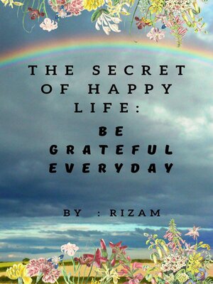 cover image of The Secret of Happy Life--Be Grateful Everyday